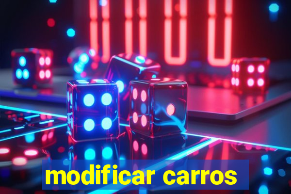 modificar carros