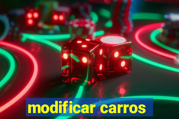 modificar carros