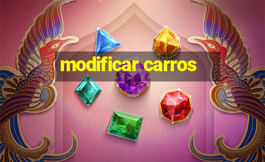 modificar carros