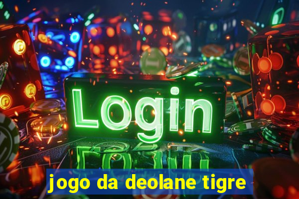 jogo da deolane tigre