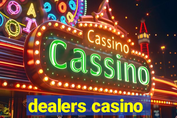 dealers casino