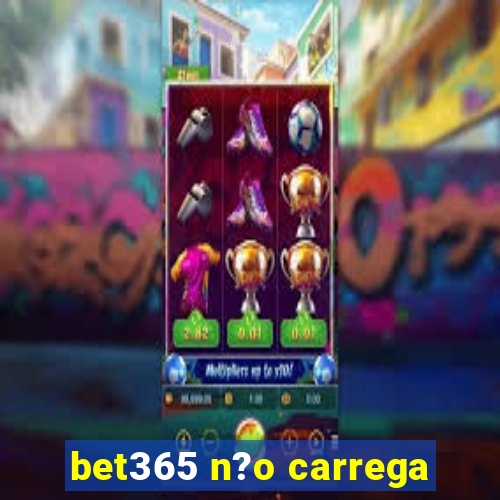 bet365 n?o carrega