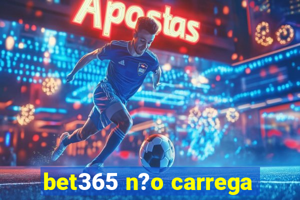 bet365 n?o carrega