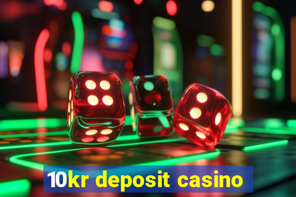 10kr deposit casino