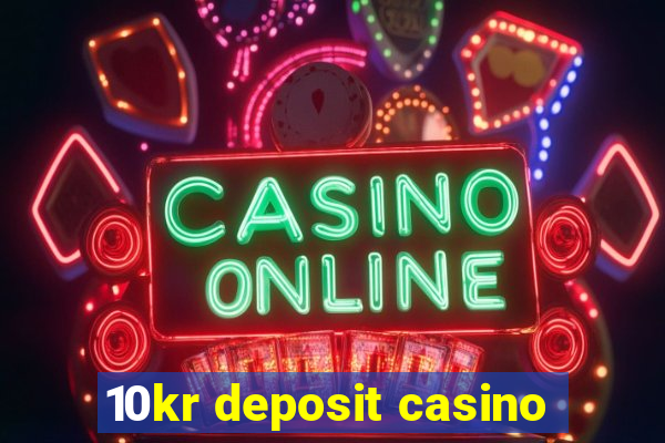 10kr deposit casino