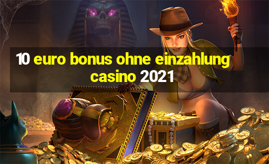 10 euro bonus ohne einzahlung casino 2021