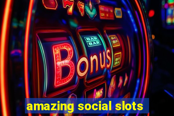 amazing social slots