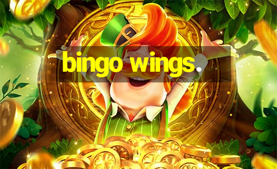 bingo wings.