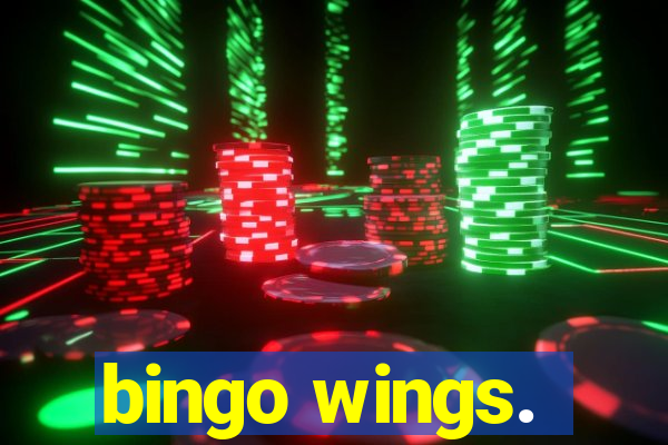 bingo wings.