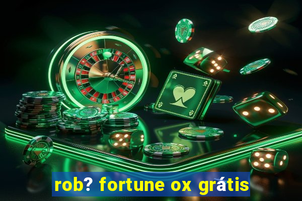 rob? fortune ox grátis