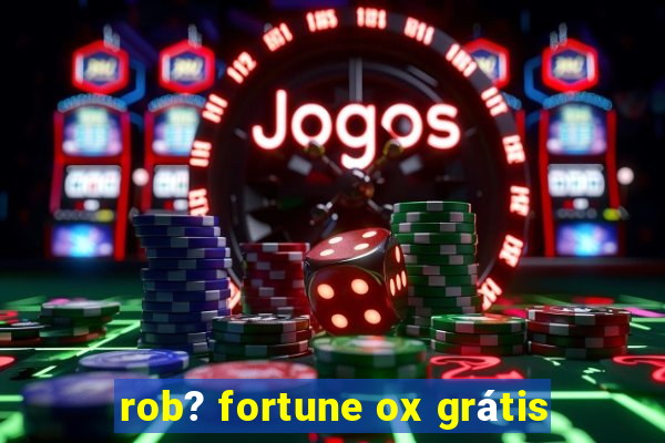 rob? fortune ox grátis