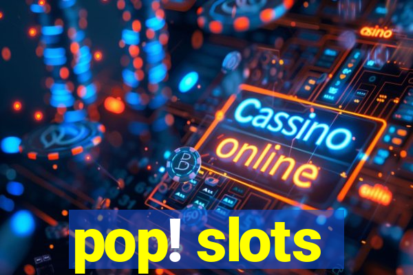 pop! slots