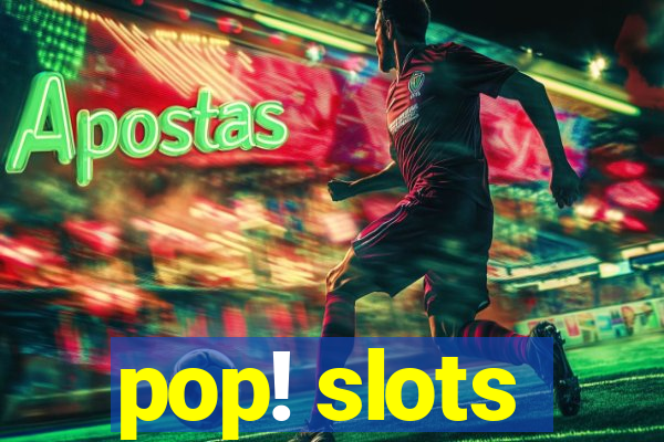 pop! slots