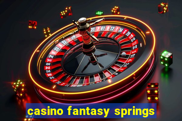 casino fantasy springs