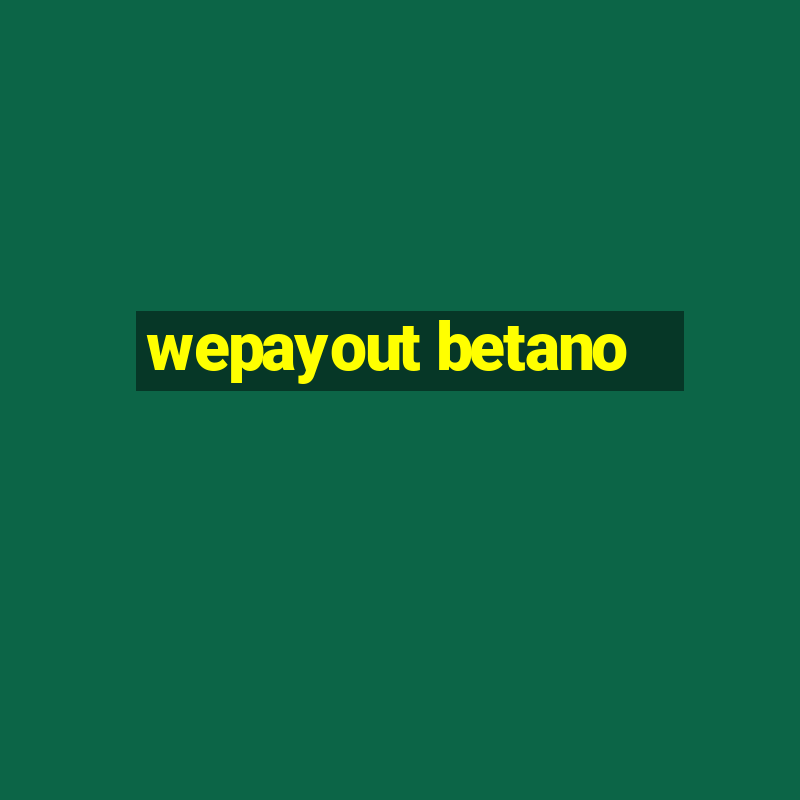 wepayout betano