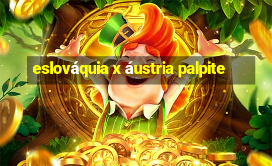 eslováquia x áustria palpite