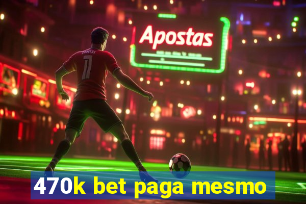 470k bet paga mesmo