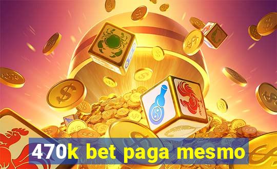 470k bet paga mesmo