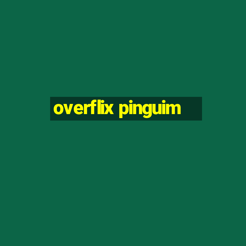 overflix pinguim