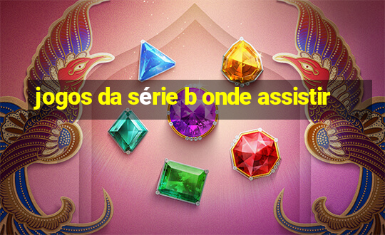 jogos da série b onde assistir