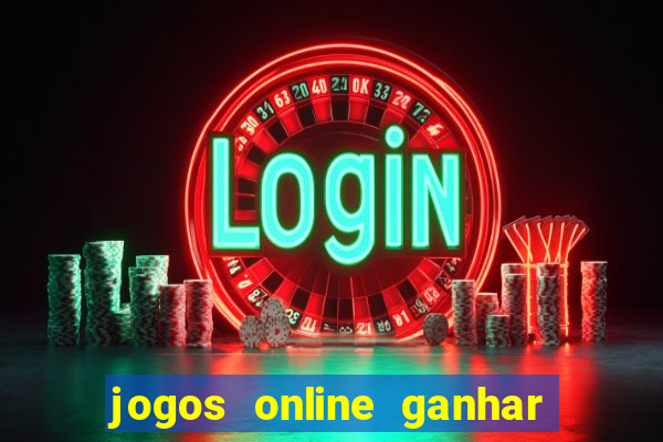 jogos online ganhar dinheiro de verdade