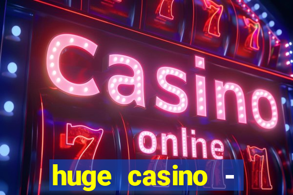 huge casino - jogos de cassino