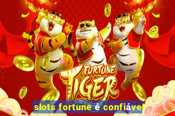 slots fortune é confiável