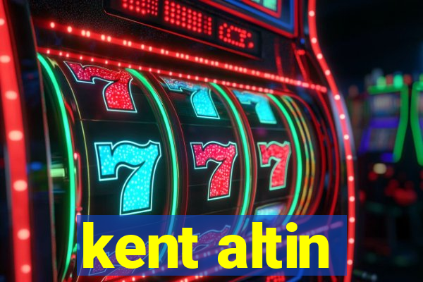 kent altin