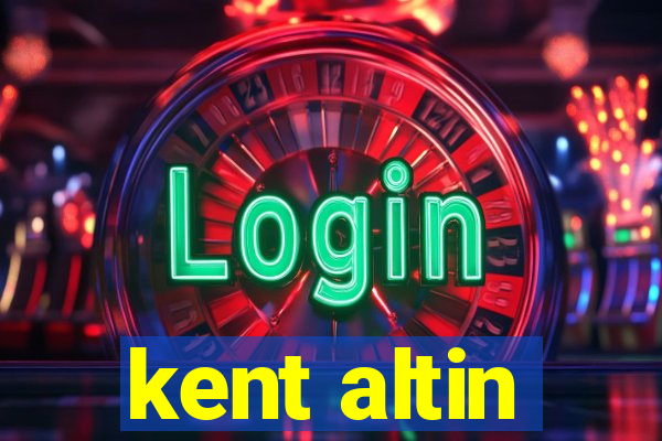 kent altin