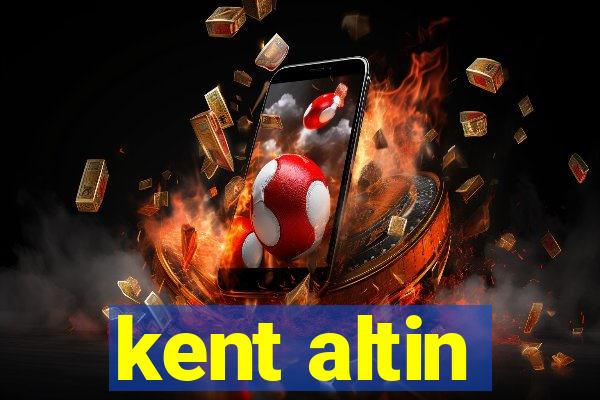 kent altin