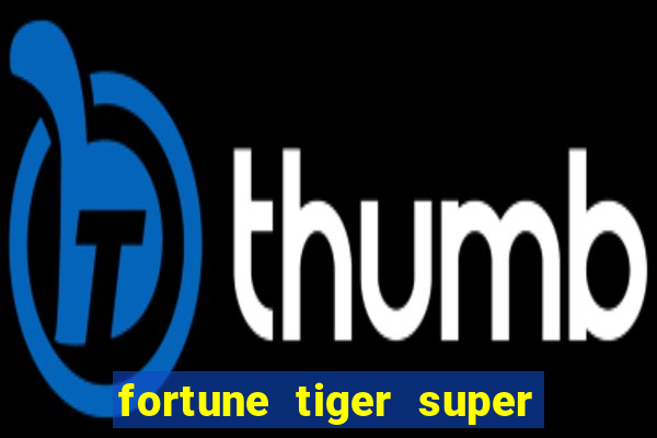 fortune tiger super mega ganho