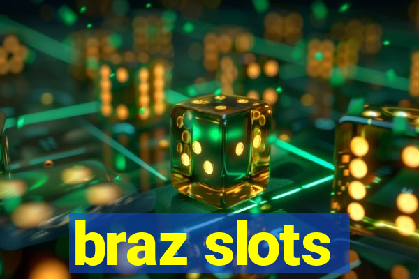 braz slots