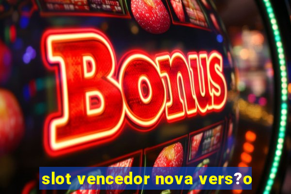 slot vencedor nova vers?o