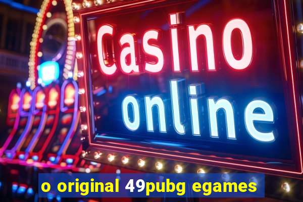 o original 49pubg egames