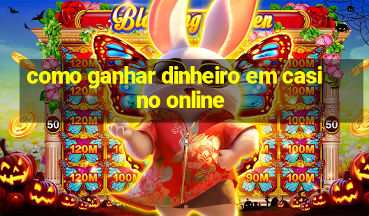 como ganhar dinheiro em casino online