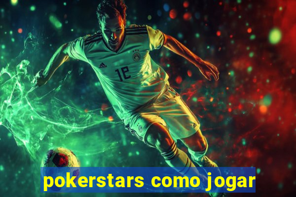 pokerstars como jogar