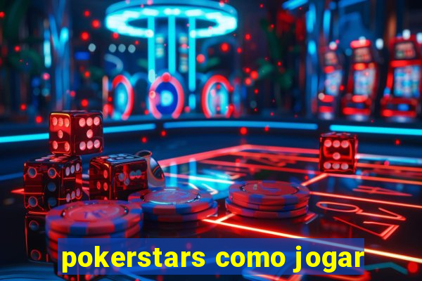 pokerstars como jogar