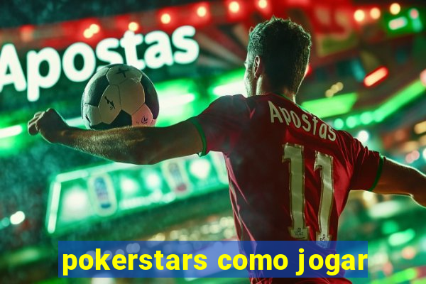 pokerstars como jogar