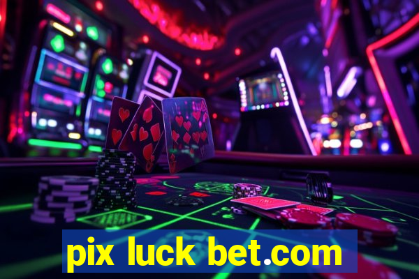 pix luck bet.com