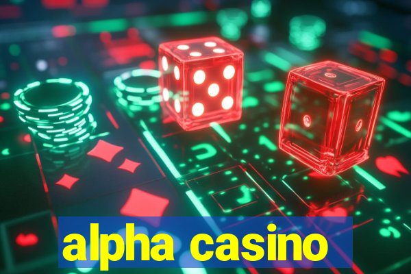 alpha casino