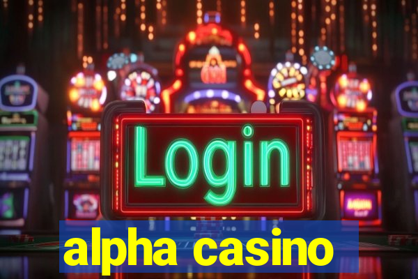 alpha casino