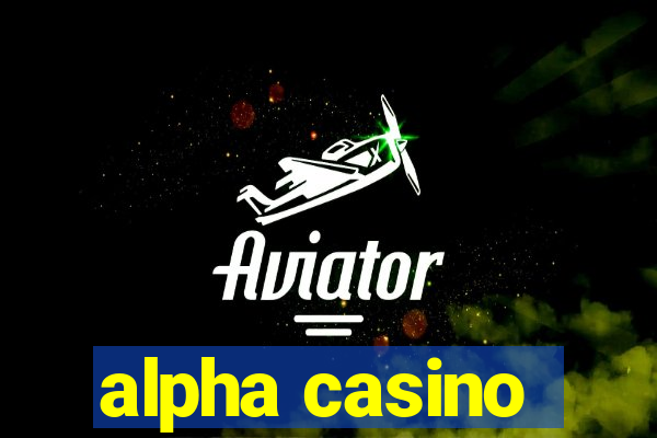 alpha casino