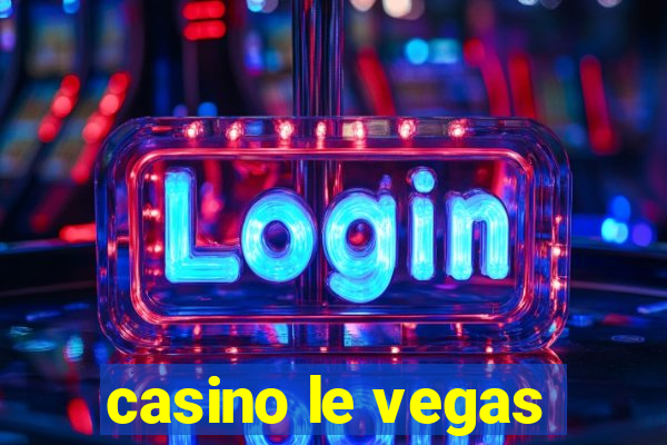 casino le vegas