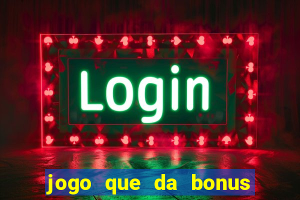 jogo que da bonus no cadastro sem depósito