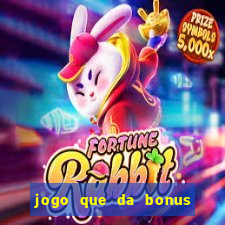 jogo que da bonus no cadastro sem depósito