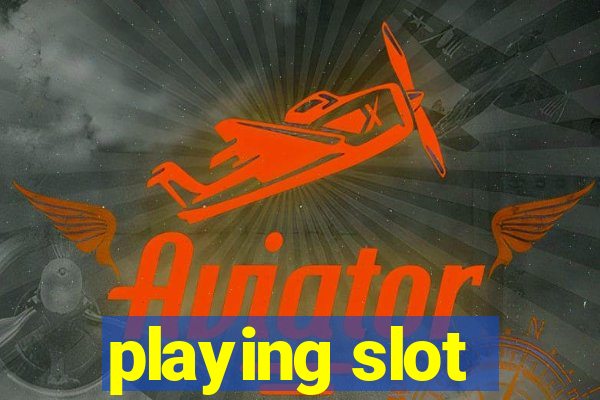 playing slot