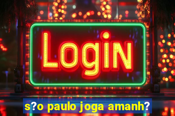 s?o paulo joga amanh?