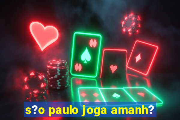 s?o paulo joga amanh?