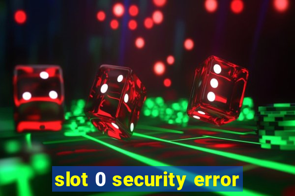 slot 0 security error