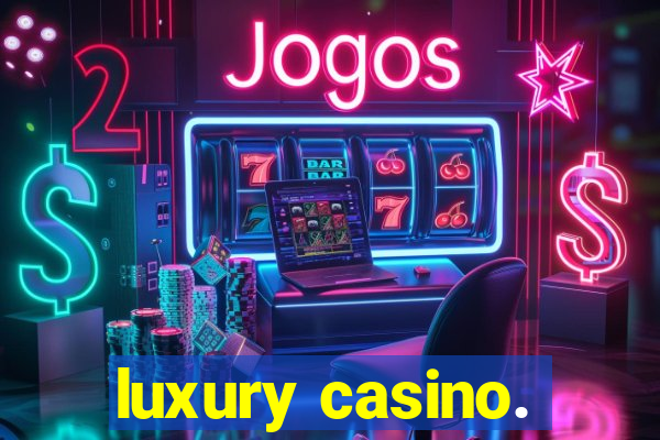 luxury casino.